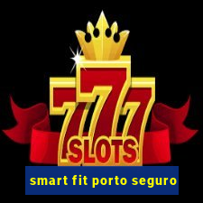 smart fit porto seguro